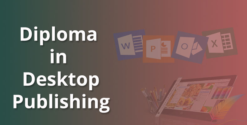 DIPLOMA IN DESK TOP PUBLISHING (D.T.P.)